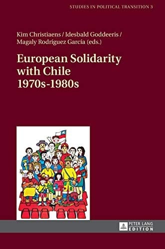 European Solidarity with Chile – 1970s – 1980s (Studies in Political Transition)
