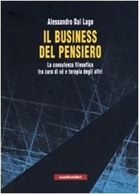 Il business del pensiero. La consulenza filosofica tra cura di sé e terapia degli altri
