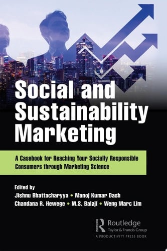 Social and Sustainability Marketing A Casebook for Reaching Your Socially Responsible Consumers through Marketing Science