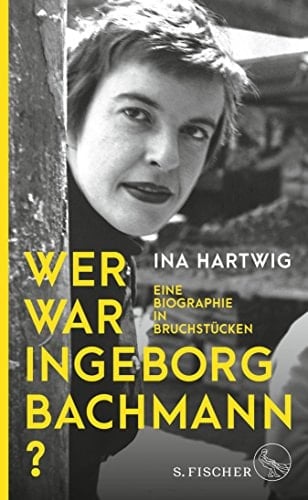 Wer war Ingeborg Bachmann? Eine Biographie in Bruchstücken