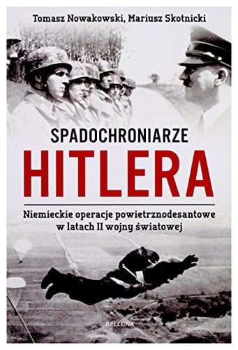 Spadochroniarze Hitlera niemieckie operacje powietrznodesantowe w latach II wojny światowej