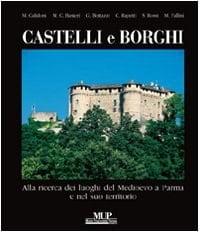 Castelli e borghi alla ricerca dei luoghi del Medioevo a Parma e nel suo territorio