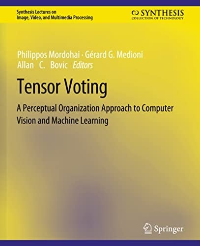 Tensor Voting A Perceptual Organization Approach to Computer Vision and Machine Learning