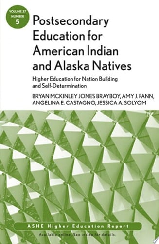 Postsecondary Education for American Indian and Alaska Natives: Higher Education for Nation Building and Self-Determination ASHE Higher Education Report 37:5