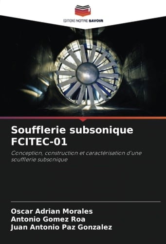 Soufflerie subsonique FCITEC-01: Conception, construction et caractérisation d'une soufflerie subsonique (French Edition)
