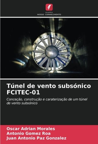 Túnel de vento subsónico FCITEC-01: Conceção, construção e caraterização de um túnel de vento subsónico (Portuguese Edition)