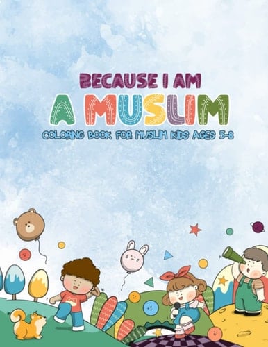 Because I am a Muslim: Coloring book for Muslim kids ages 5-8