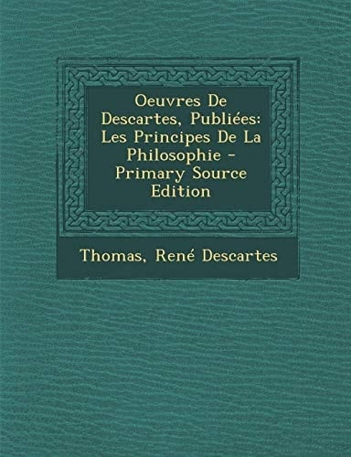 Oeuvres de Descartes, Publiées Les Principes de la Philosophie - Primary Source Edition