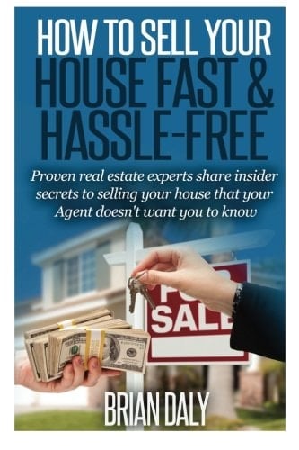 How to Sell Your House Fast and Hassle-Free Proven Real Estate Experts Share Insider Secrets to Selling Your House That Your Realtor Doesn't Want You to Know