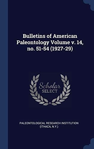 Bulletins of American Paleontology Volume V. 14, No. 51-54 (1927-29)