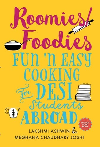 Roomies/Foodies: Fun n' Easy Cooking For Desi Students Abroad