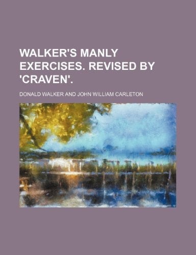 Walker's Manly exercises. Revised by 'Craven'.