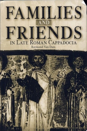 Families and Friends in Late Roman Cappadocia