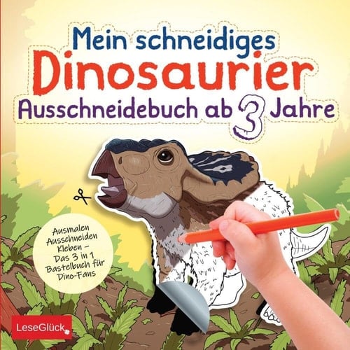 Mein schneidiges Dinosaurier Ausschneidebuch ab 3 Jahre Ausmalen Ausschneiden Kleben ¿ Das 3 in 1 Bastelbuch für Dino-Fans