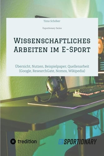 Wissenschaftliches Arbeiten  im E-Sport Übersicht, Nutzen, Beispielpaper, Quellenarbeit (Google, ResearchGate,  Nomos, Wikipedia)