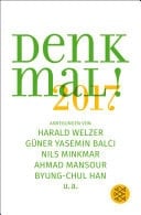 Denk mal! 2017 Anregungen von Harald Welzer, Güner Yasemin Balci, Nils Minkmar, Ahmad Mansour, Byung-Chul Han u.a.