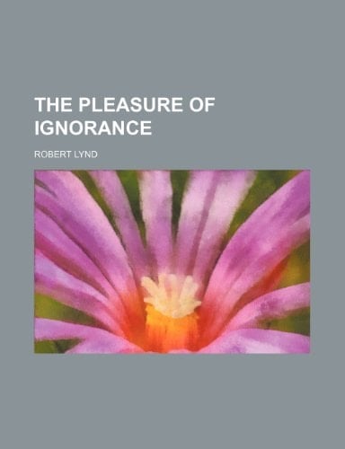 The pleasure of ignorance