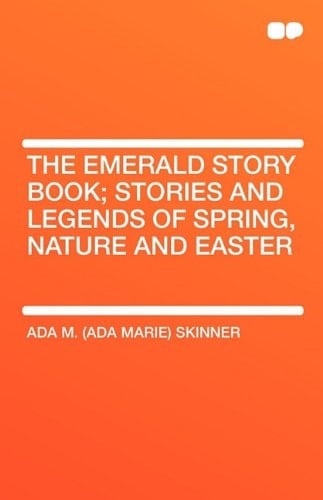 The Emerald Story Book; Stories and Legends of Spring, Nature and Easter