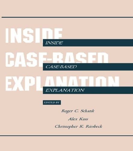 Inside Case-Based Explanation (Artificial Intelligence Series)