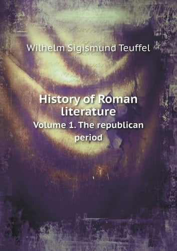 History of Roman literature Volume 1. The republican period
