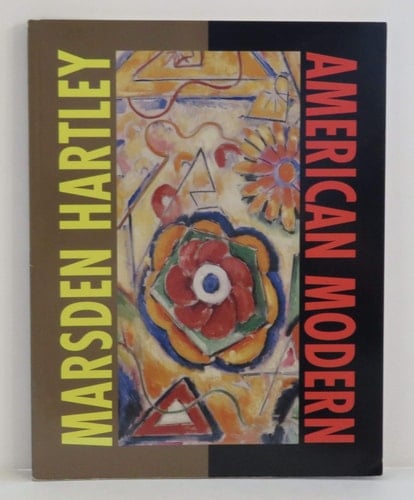Marsden Hartley: American Modern : The Ione and Hudson D. Walker Collection, Frederick R. Weisman Art Museum, University of Minnesota