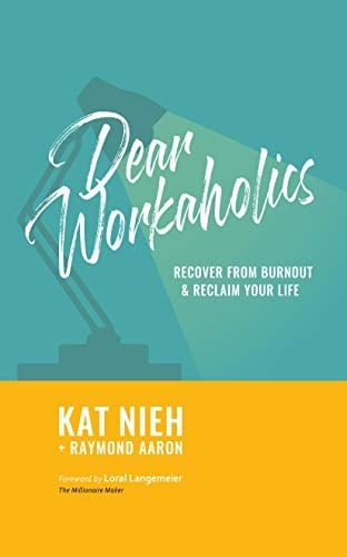 Dear Workaholics Recover from Burnout & Reclaim Your Life