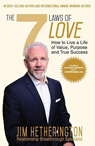 The 7 Laws of Love How To Live a Life of Value, Purpose, and True Success