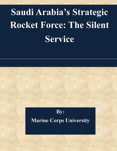 Saudi Arabia's Strategic Rocket Force The Silent Service