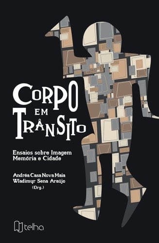 Corpo em trânsito - ensaios sobre imagem, memória e cidade