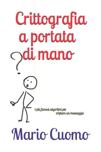 Crittografia a portata di mano: i più famosi algoritmi per criptare un messaggio (Italian Edition)