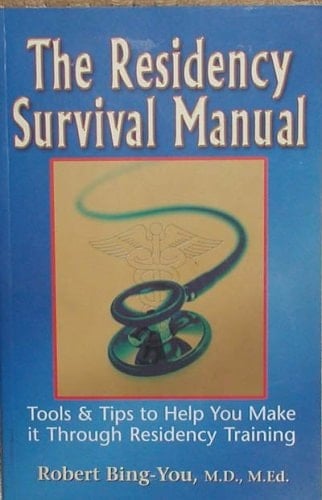 The Residency Survival Manual Tools and Tips to Help You Make It Through Residency Training