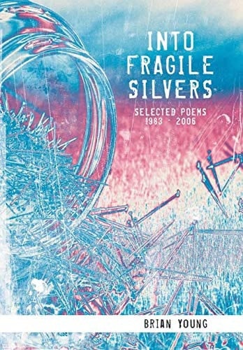 Into Fragile Silvers Selected Poems 1983 - 2006