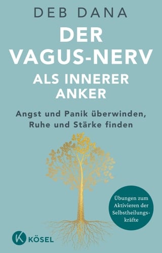 Der Vagus-Nerv als innerer Anker Angst und Panik überwinden, Ruhe und Stärke finden