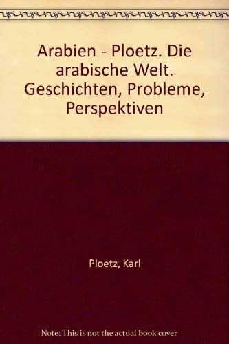 Die arabische Welt Geschichte, Probleme, Perspektiven