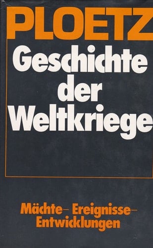 Ploetz Geschichte der Weltkriege Mächte, Ereignisse, Entwicklungen 1900-1945