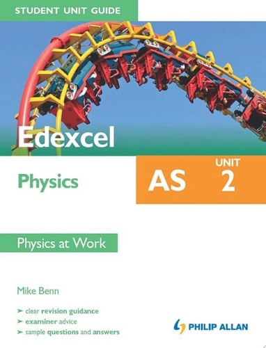 Edexcel AS Physics Student Unit Guide New Edition: Unit 2 Physics at Work