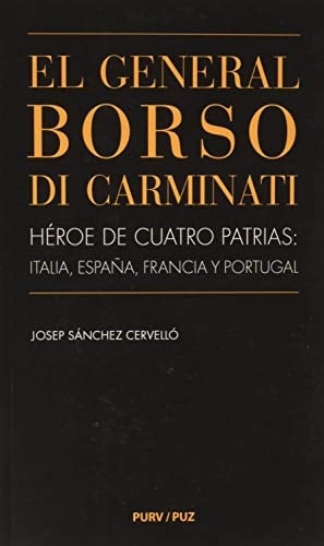 El General Borso di Carminati héroe de cuatro patrias : Italia, España, Francia y Portugal (1797-1841)