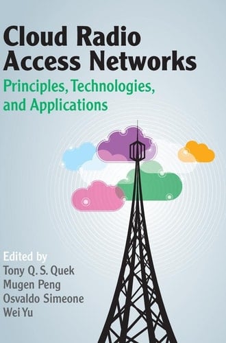 Cloud Radio Access Networks Principles, Technologies, and Applications