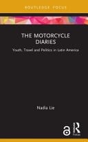 The Motorcycle Diaries Youth, Travel and Politics in Latin America