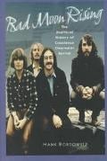 Bad Moon Rising: The Unofficial Story of Creedence Clearwater Revival