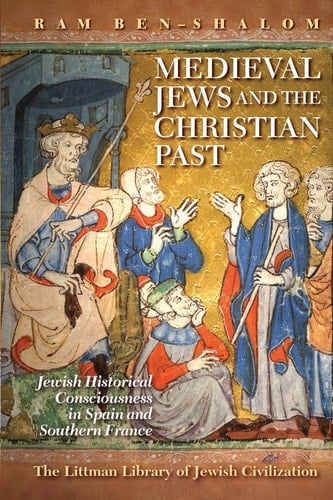 Medieval Jews and the Christian Past - Jewish Historical Consciousness in Spain and Southern France