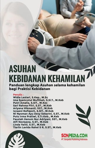 ASUHAN KEBIDANAN KEHAMILAN : Panduan Lengkap Asuhan Selama Kehamilan Bagi Praktisi Kebidanan