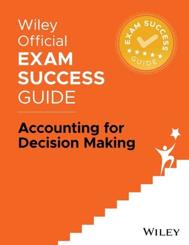 Wiley Exam Success Guide Accounting for Decision Making