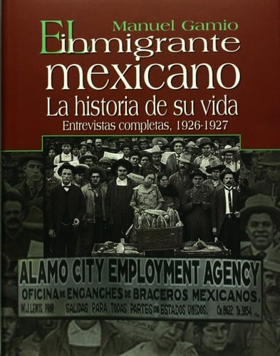 El Inmigrante mexicano: la historia de su vida. Entrevistas completas, 1926-1927 (Spanish Edition)