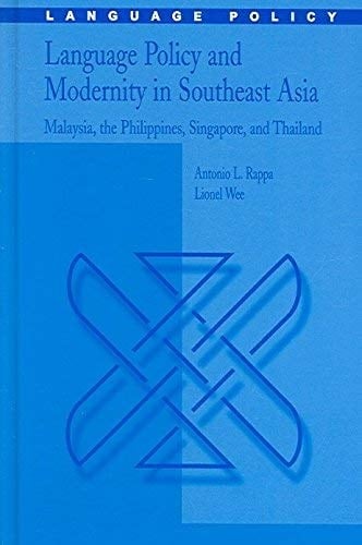 Language Policy and Modernity in Southeast Asia Malaysia, the Philippines, Singapore, and Thailand