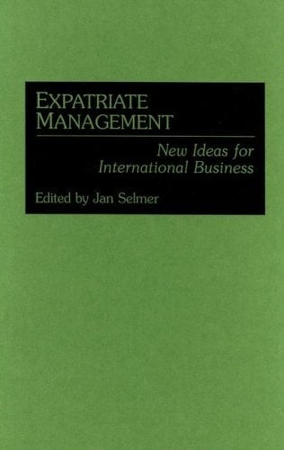 Expatriate Management: New Ideas for International Business