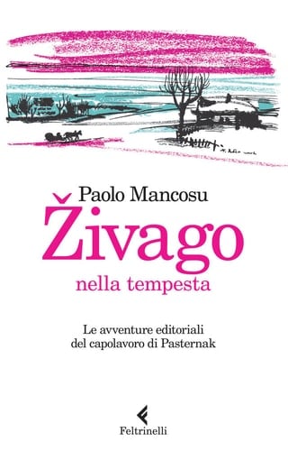 Živago nella tempesta Le avventure editoriali del capolavoro di Pasternak