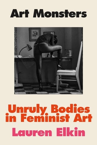 Art Monsters Unruly Bodies in Feminist Art