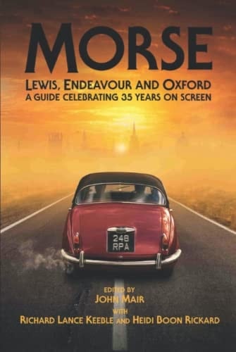 Morse, Lewis, Endeavour and Oxford: A Guide Celebrating 35 Years on Screen