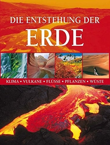Die Entstehung der Erde Klima - Vulkane - Flüsse - Pflanzen - Wüste